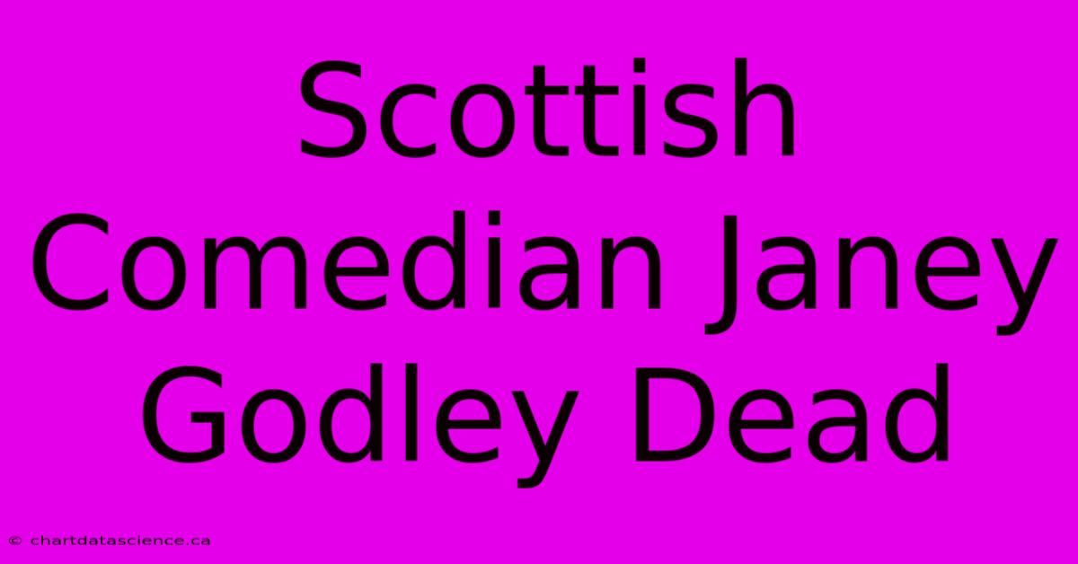 Scottish Comedian Janey Godley Dead