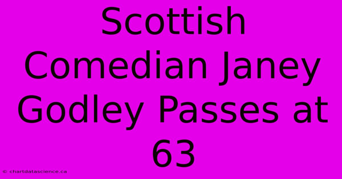 Scottish Comedian Janey Godley Passes At 63