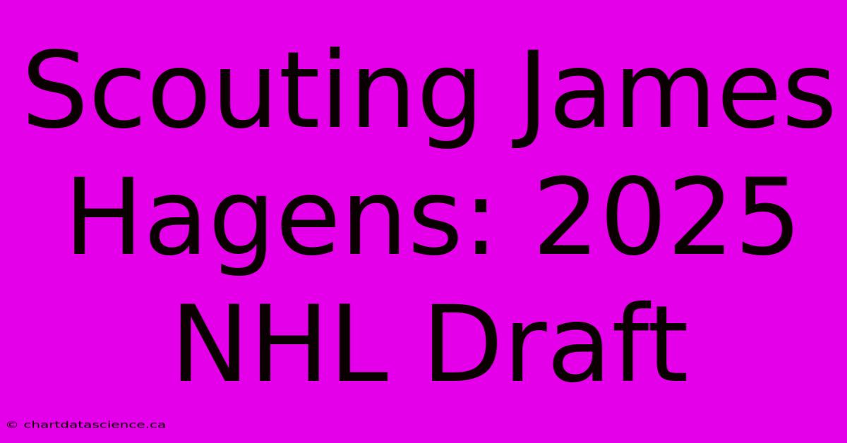 Scouting James Hagens: 2025 NHL Draft