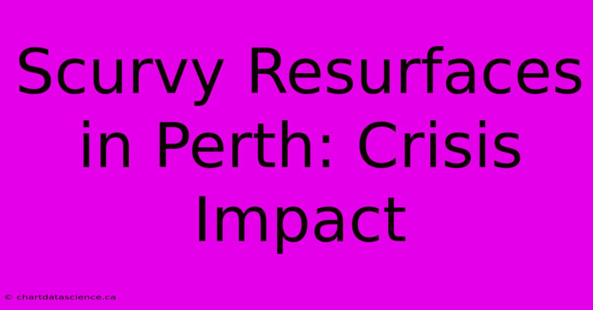 Scurvy Resurfaces In Perth: Crisis Impact 