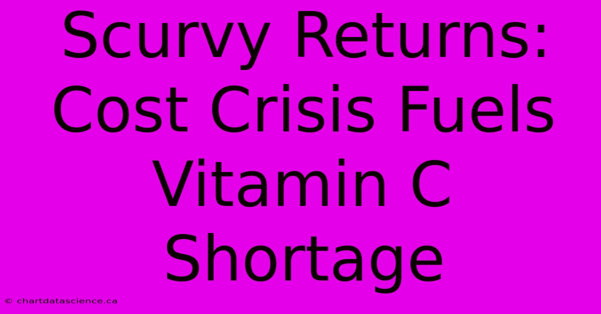 Scurvy Returns: Cost Crisis Fuels Vitamin C Shortage