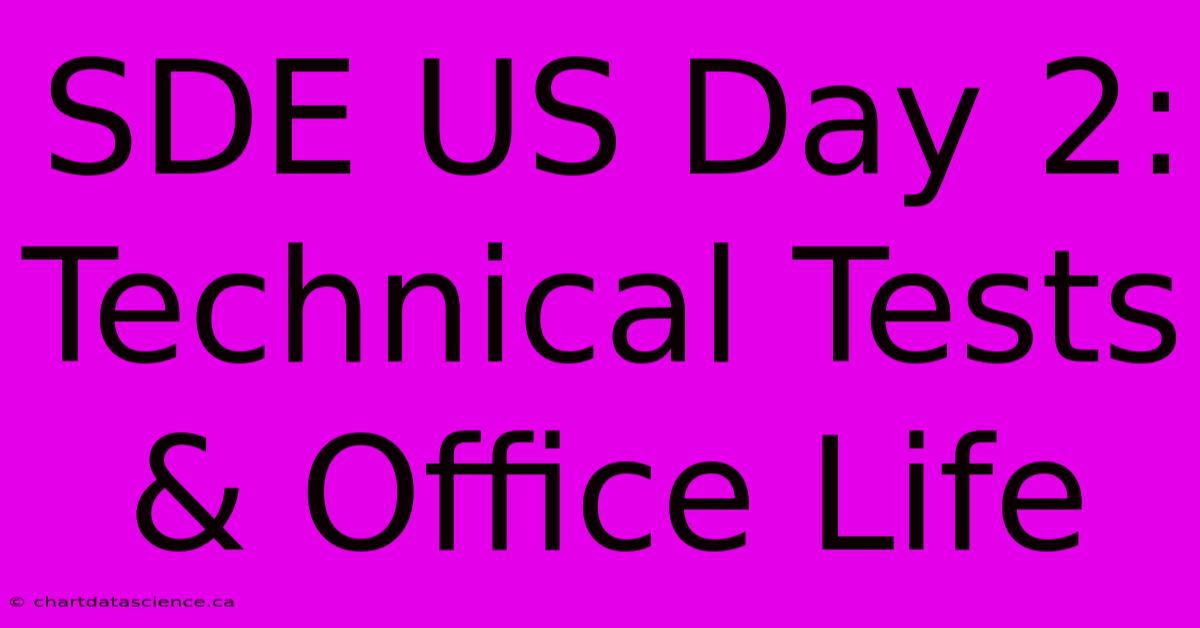 SDE US Day 2:  Technical Tests & Office Life 