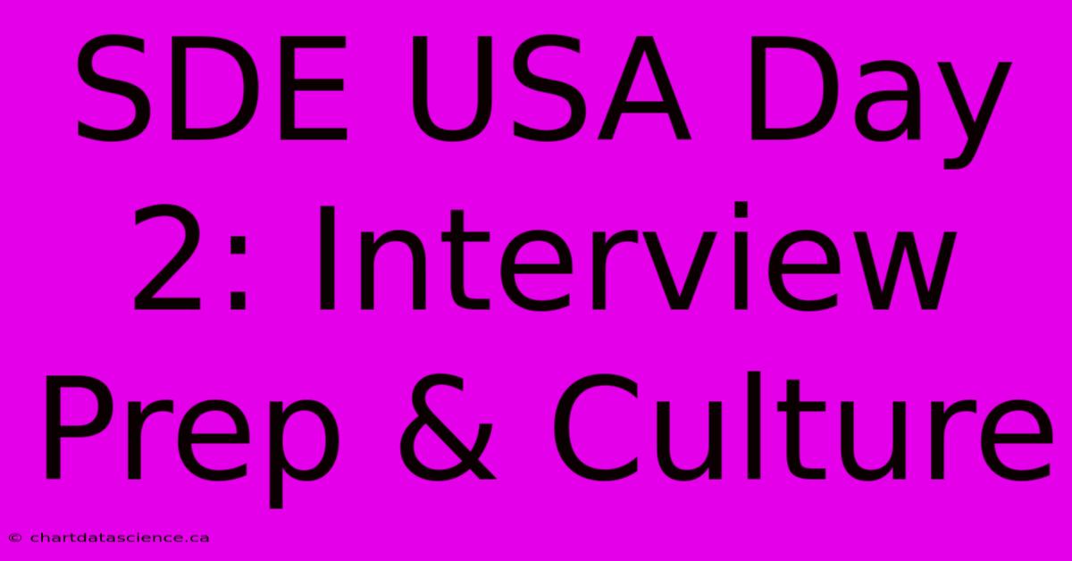 SDE USA Day 2: Interview Prep & Culture