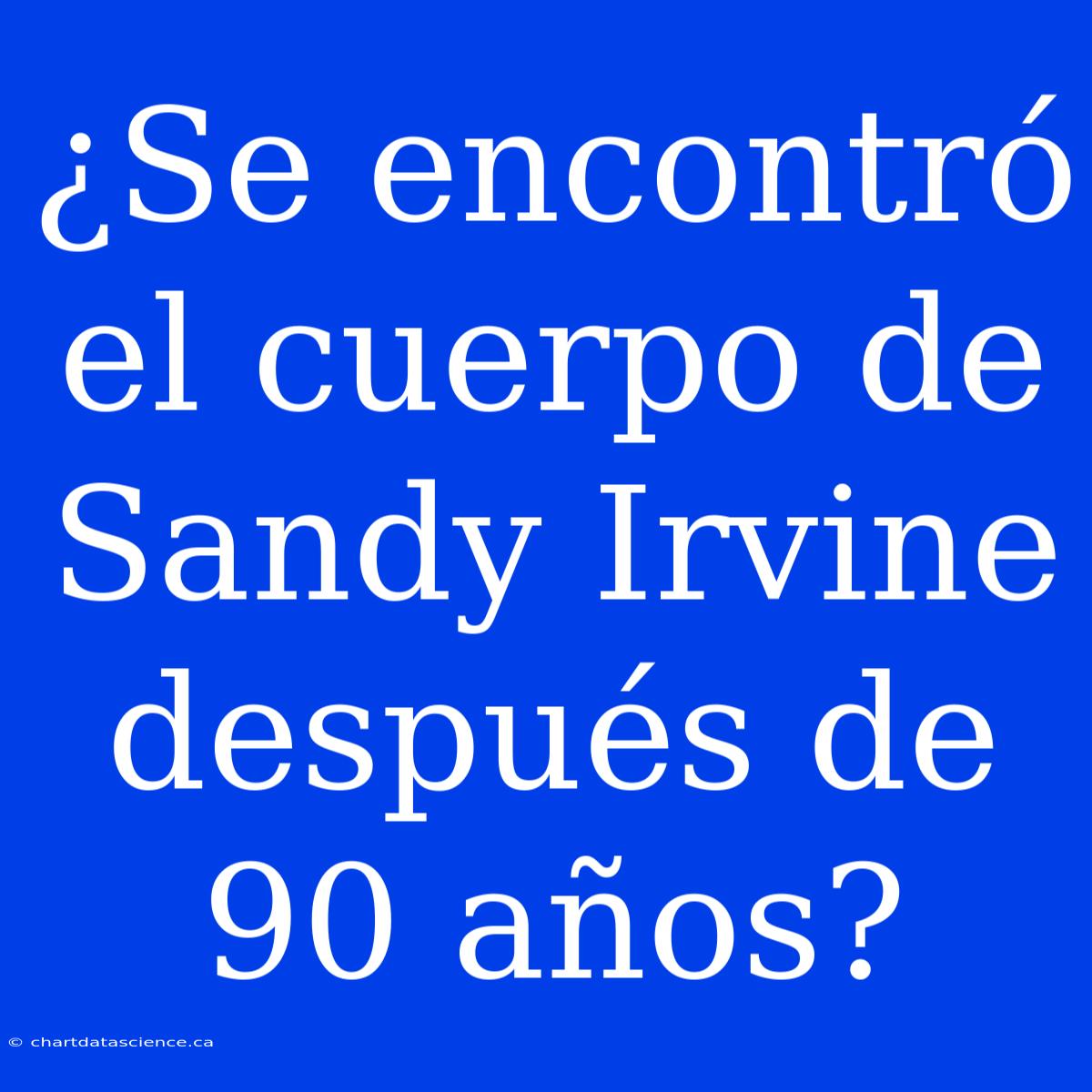 ¿Se Encontró El Cuerpo De Sandy Irvine Después De 90 Años?