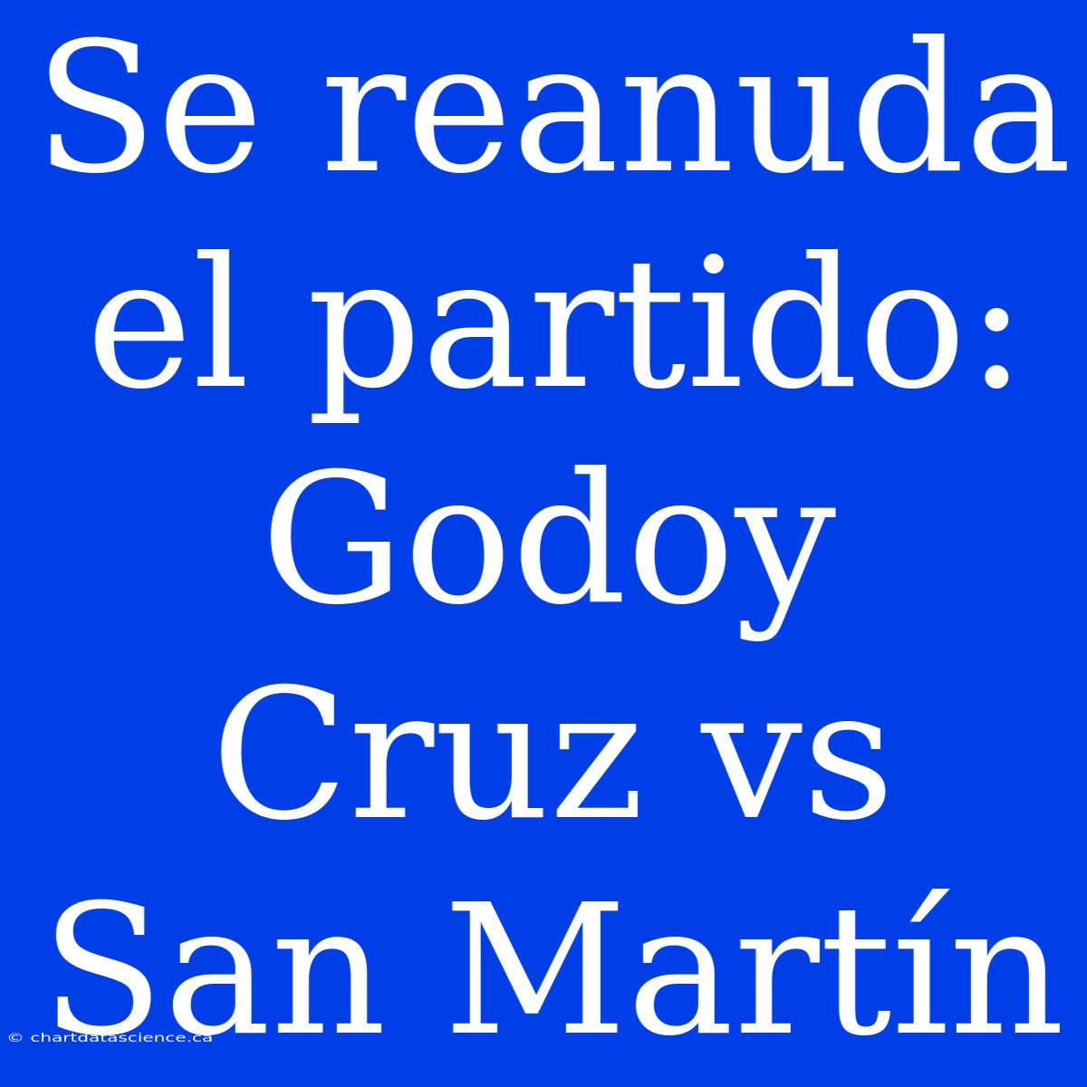 Se Reanuda El Partido: Godoy Cruz Vs San Martín