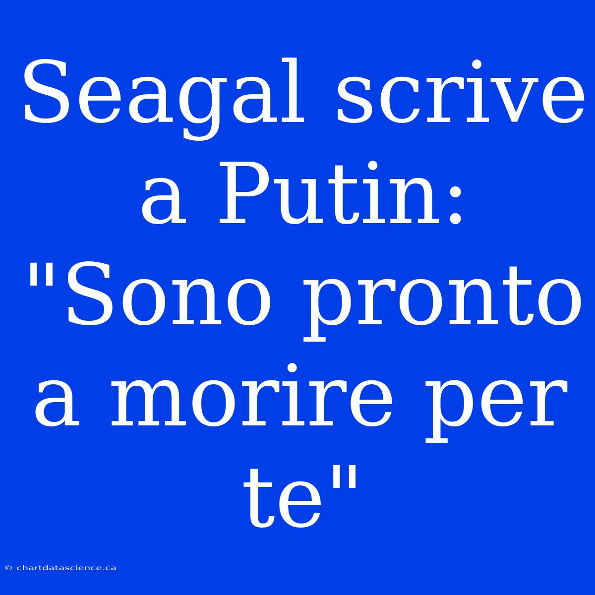 Seagal Scrive A Putin: 