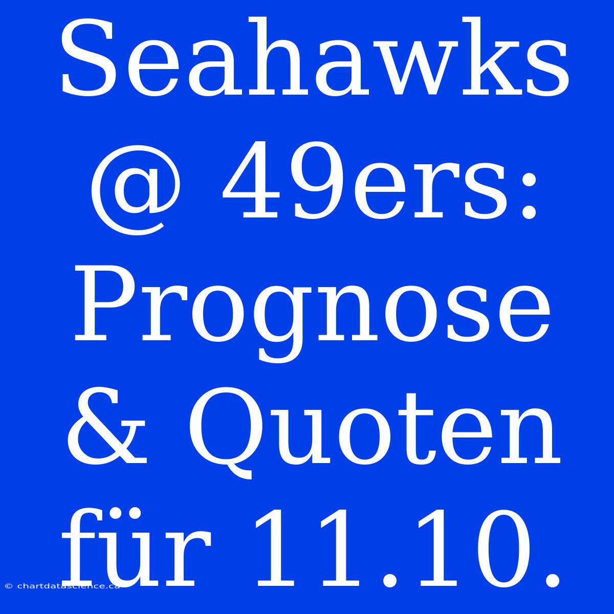 Seahawks @ 49ers: Prognose & Quoten Für 11.10.