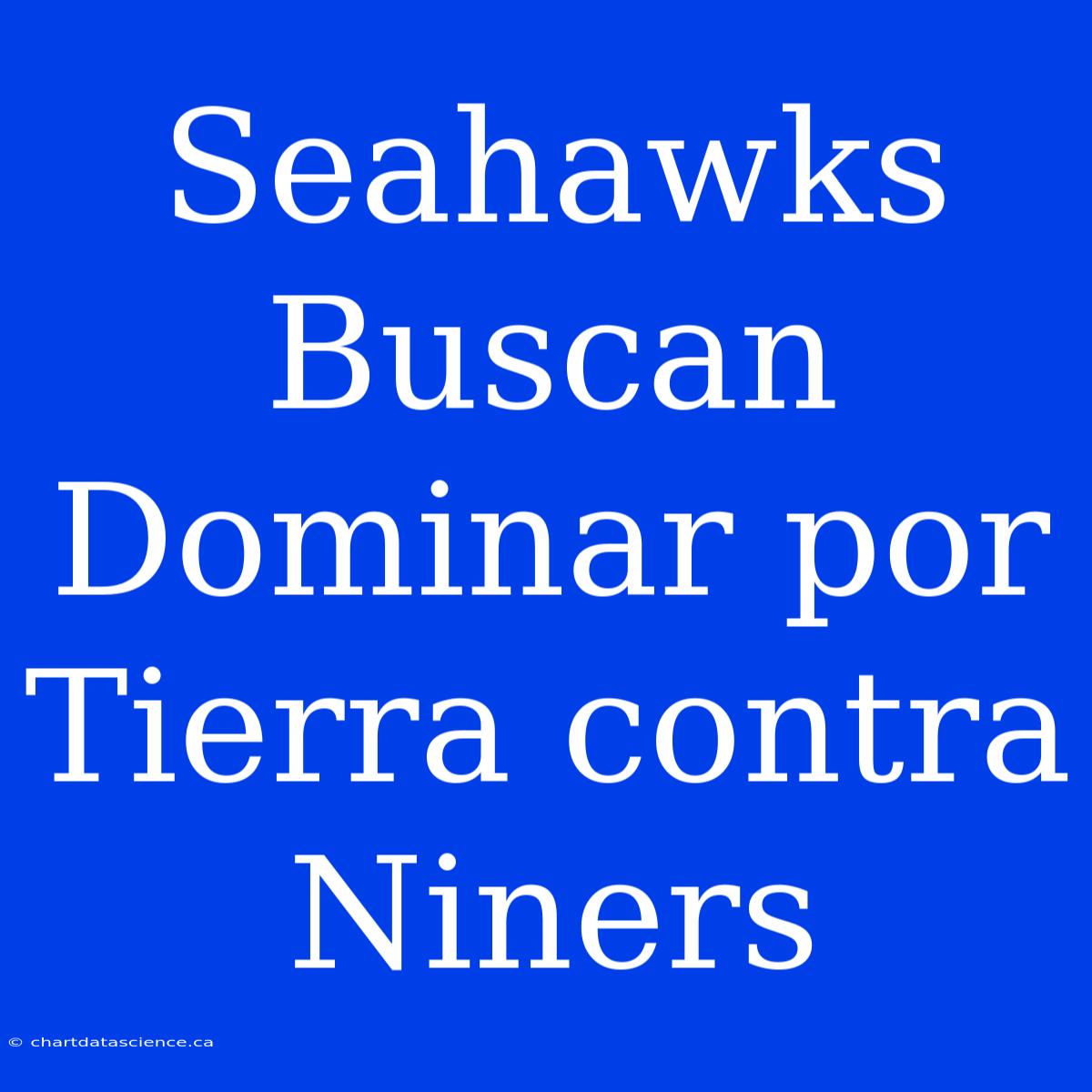 Seahawks Buscan Dominar Por Tierra Contra Niners