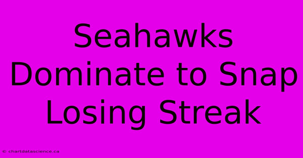 Seahawks Dominate To Snap Losing Streak 