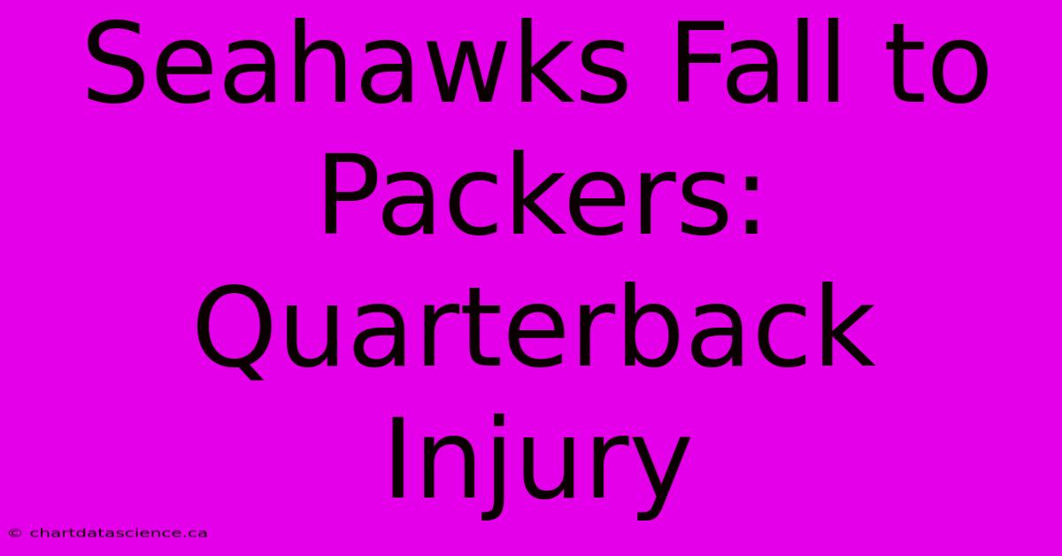 Seahawks Fall To Packers: Quarterback Injury