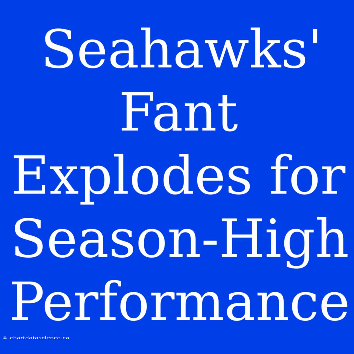 Seahawks' Fant Explodes For Season-High Performance