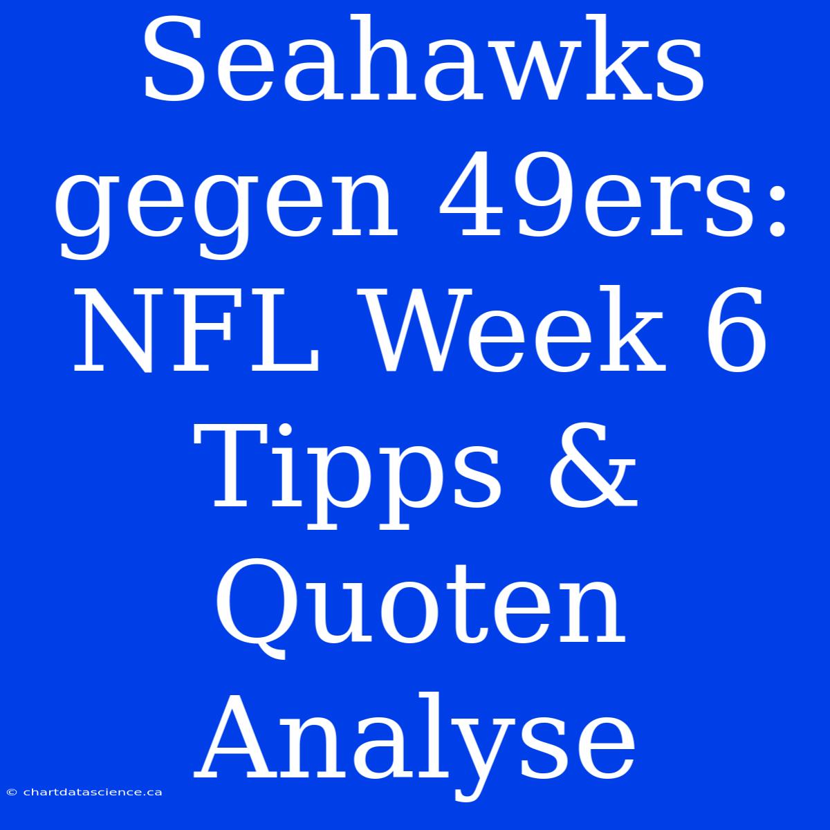 Seahawks Gegen 49ers: NFL Week 6 Tipps & Quoten Analyse