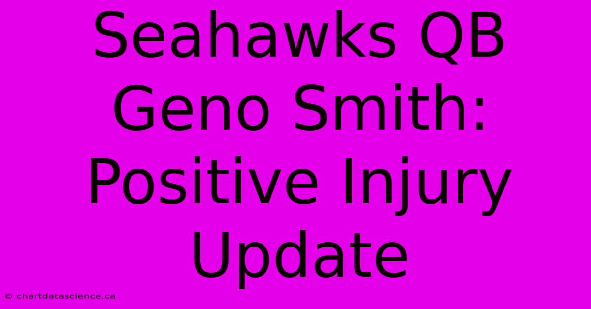 Seahawks QB Geno Smith: Positive Injury Update