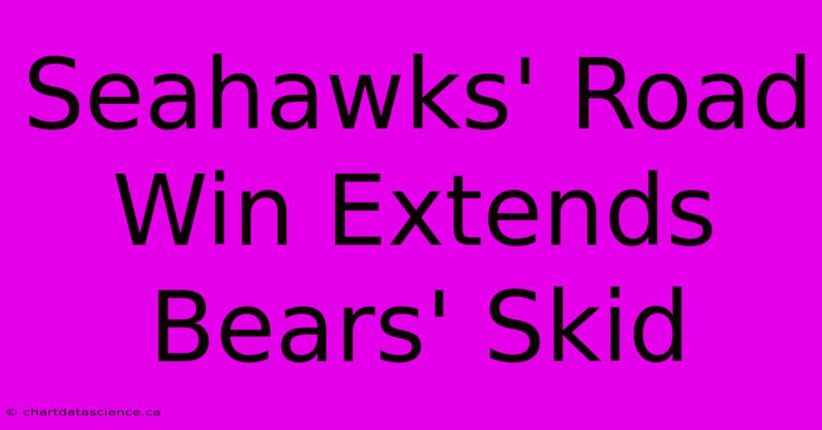 Seahawks' Road Win Extends Bears' Skid