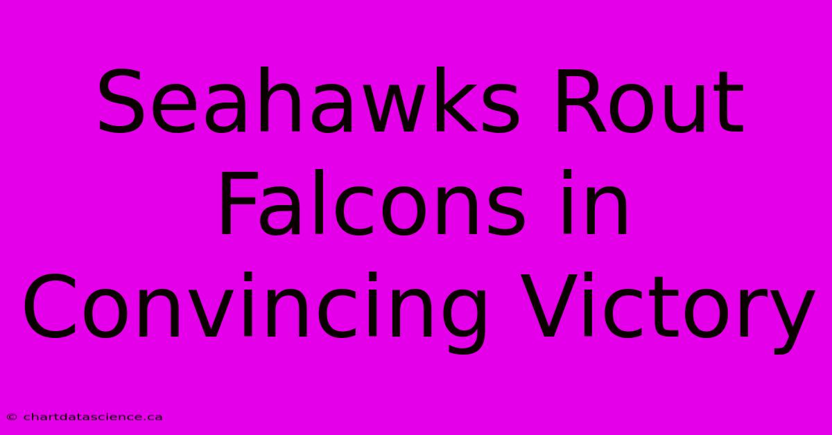 Seahawks Rout Falcons In Convincing Victory