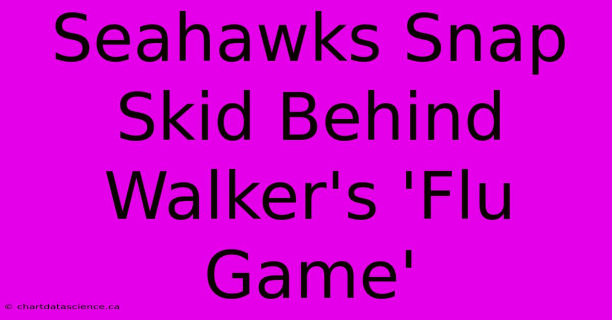 Seahawks Snap Skid Behind Walker's 'Flu Game'