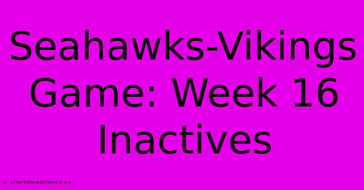 Seahawks-Vikings Game: Week 16 Inactives