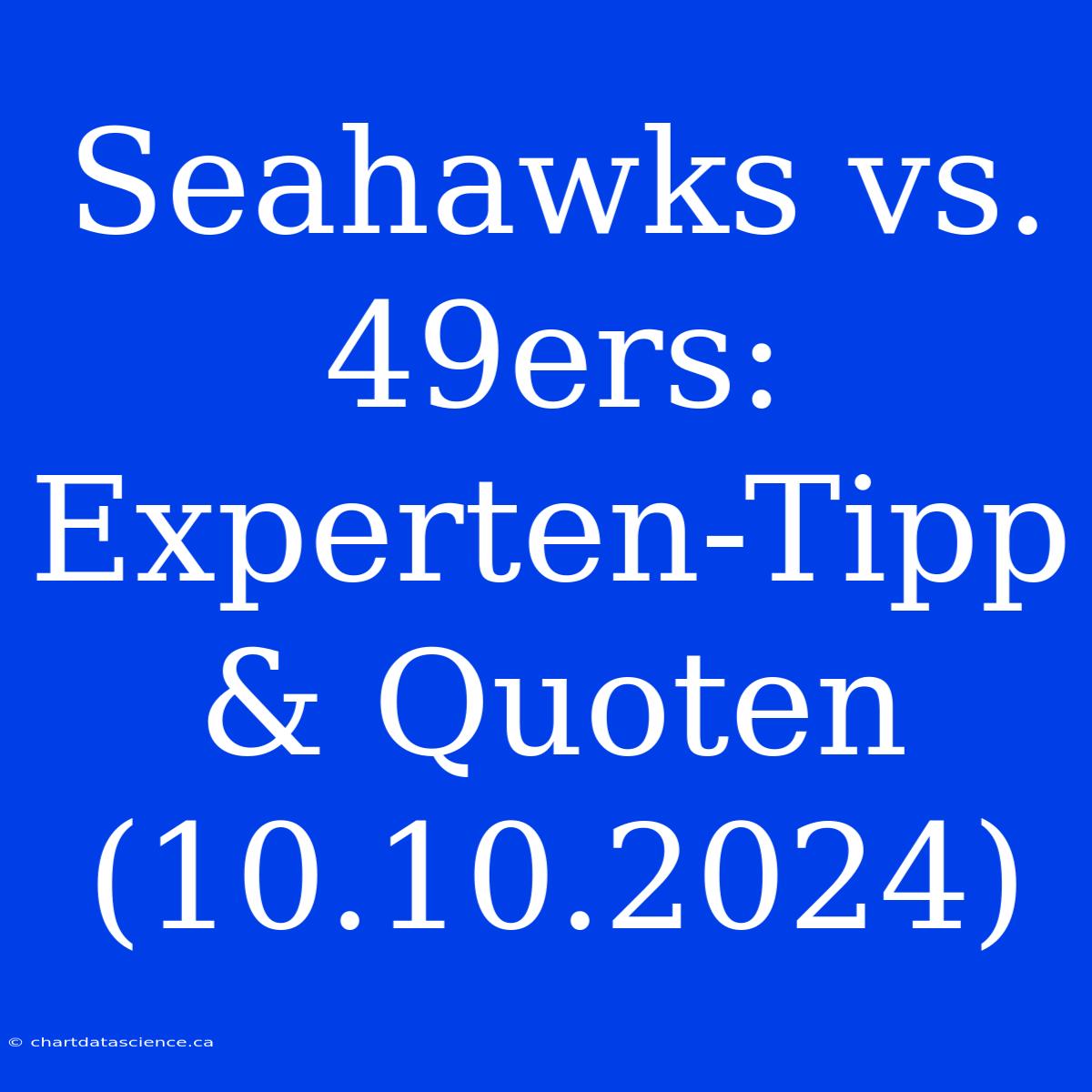 Seahawks Vs. 49ers: Experten-Tipp & Quoten (10.10.2024)