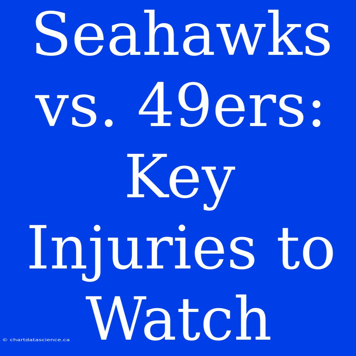 Seahawks Vs. 49ers: Key Injuries To Watch