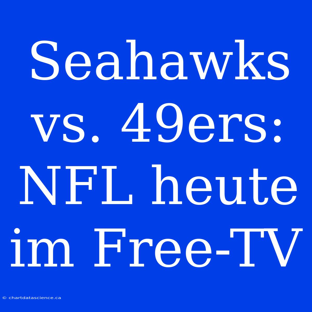 Seahawks Vs. 49ers: NFL Heute Im Free-TV