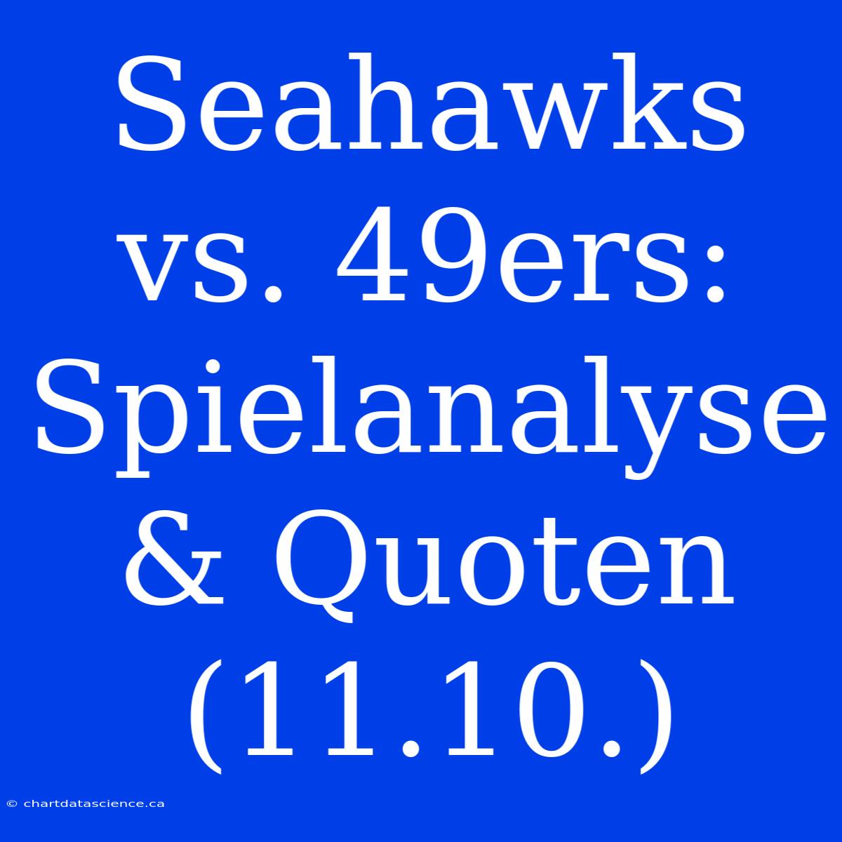 Seahawks Vs. 49ers: Spielanalyse & Quoten (11.10.)