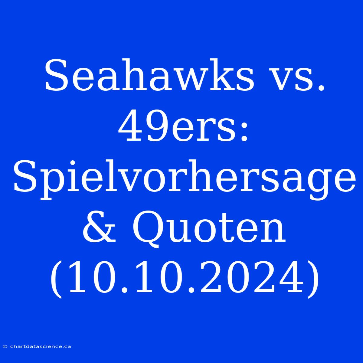 Seahawks Vs. 49ers: Spielvorhersage & Quoten (10.10.2024)