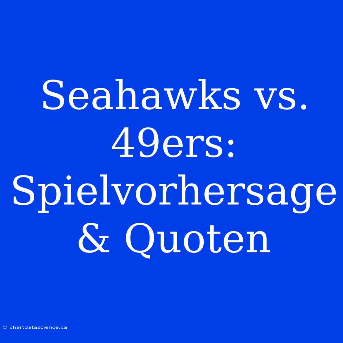 Seahawks Vs. 49ers: Spielvorhersage & Quoten