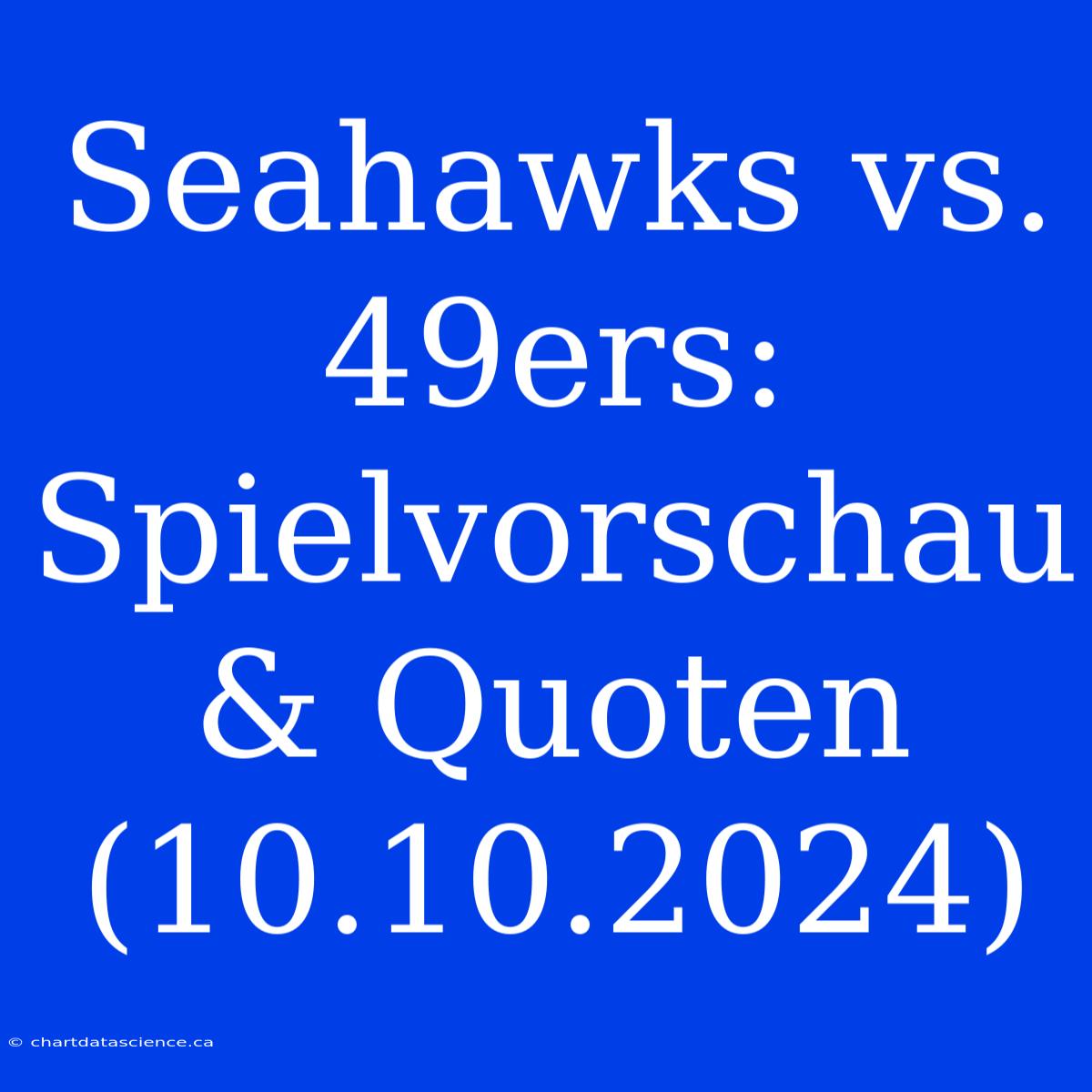 Seahawks Vs. 49ers: Spielvorschau & Quoten (10.10.2024)