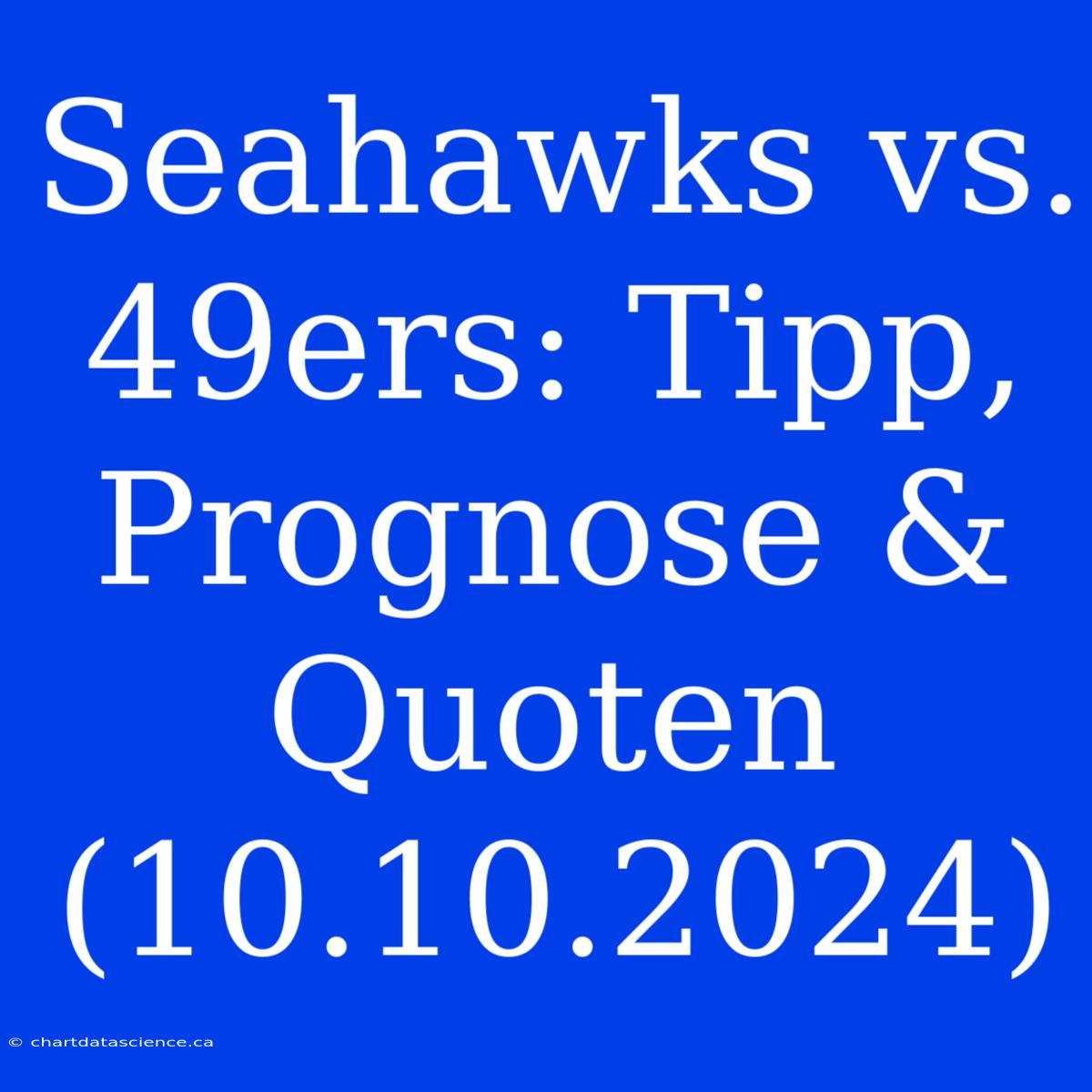 Seahawks Vs. 49ers: Tipp, Prognose & Quoten (10.10.2024)