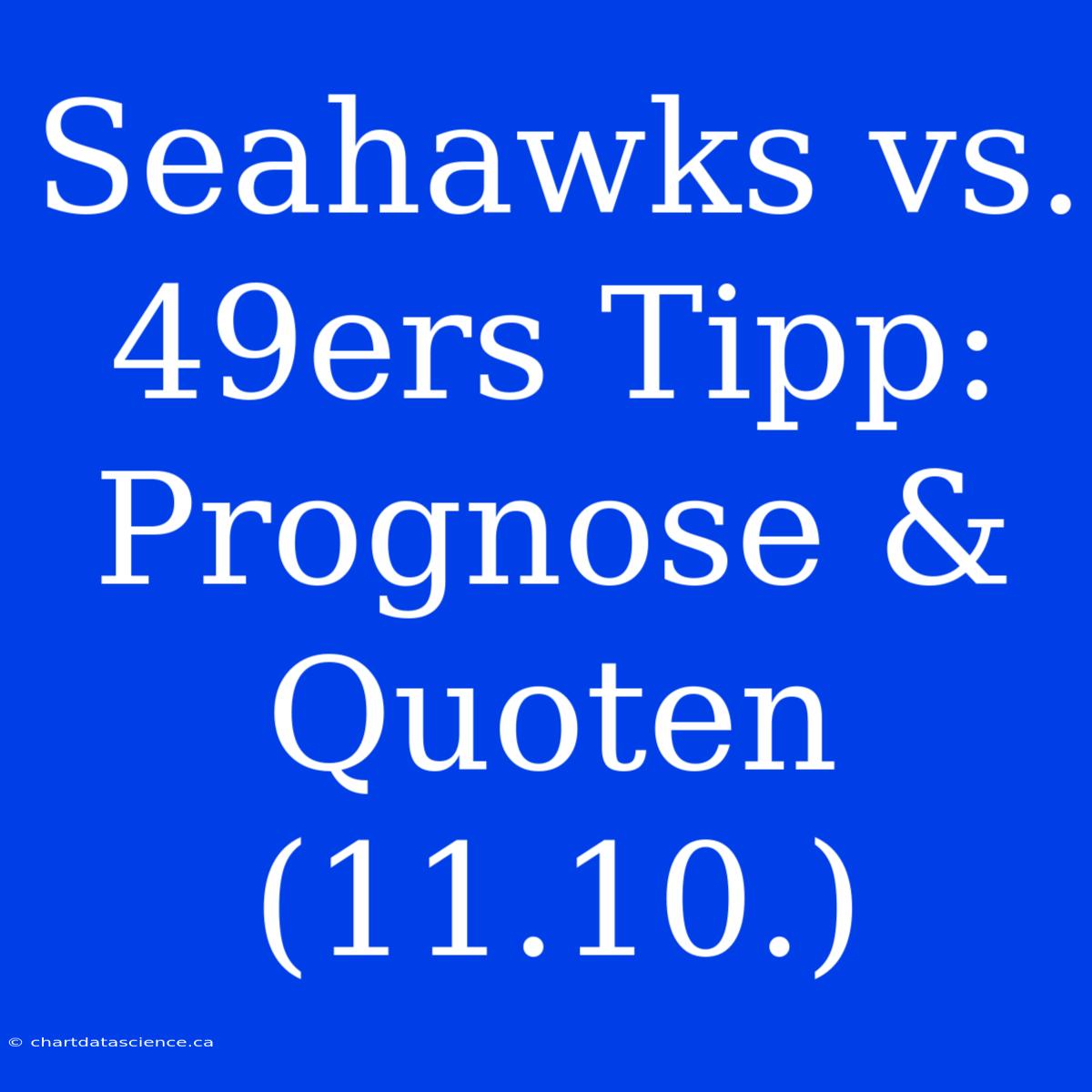 Seahawks Vs. 49ers Tipp: Prognose & Quoten (11.10.)