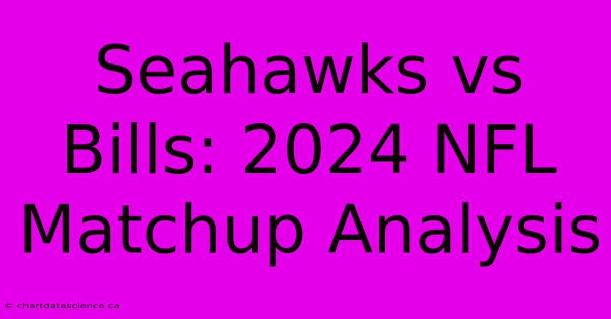 Seahawks Vs Bills: 2024 NFL Matchup Analysis