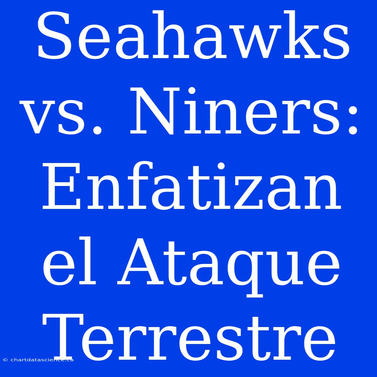 Seahawks Vs. Niners: Enfatizan El Ataque Terrestre