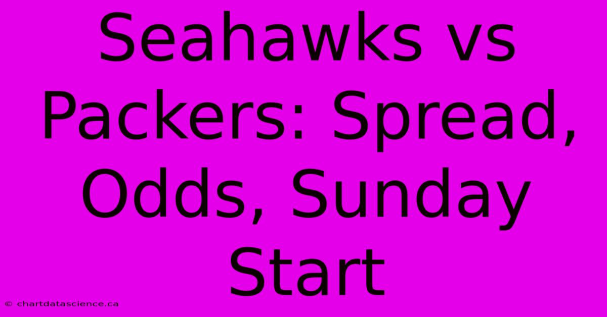 Seahawks Vs Packers: Spread, Odds, Sunday Start