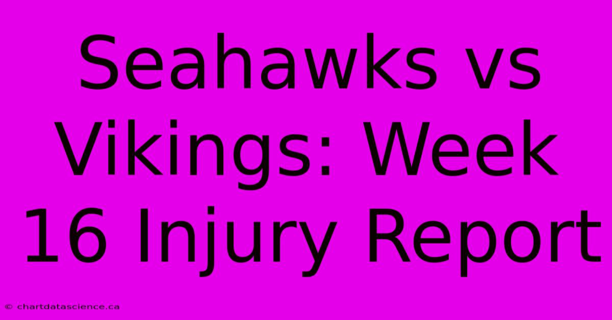 Seahawks Vs Vikings: Week 16 Injury Report