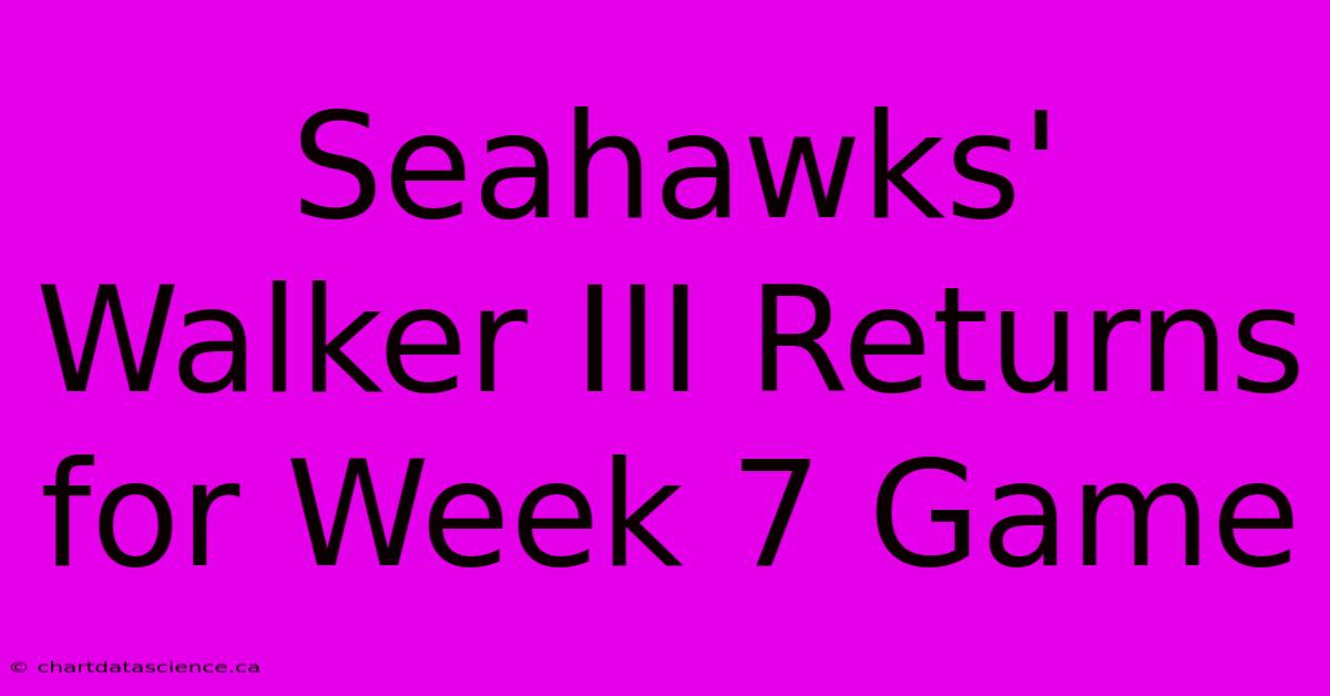 Seahawks' Walker III Returns For Week 7 Game