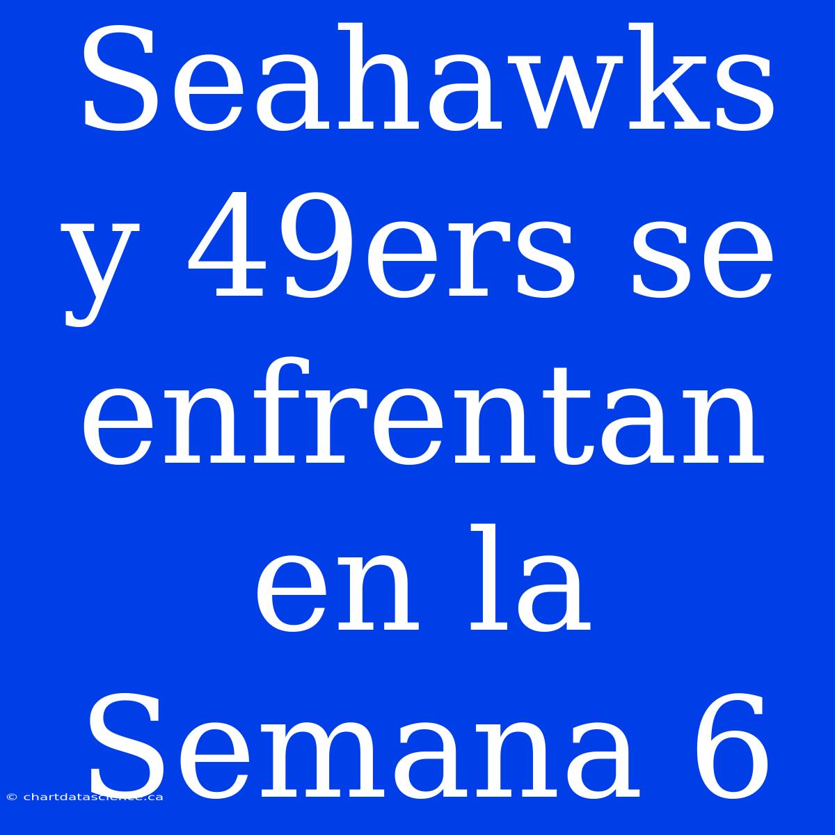 Seahawks Y 49ers Se Enfrentan En La Semana 6