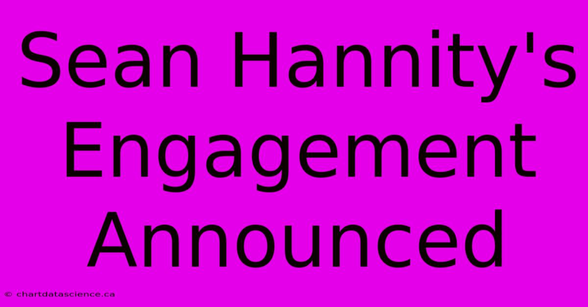 Sean Hannity's Engagement Announced