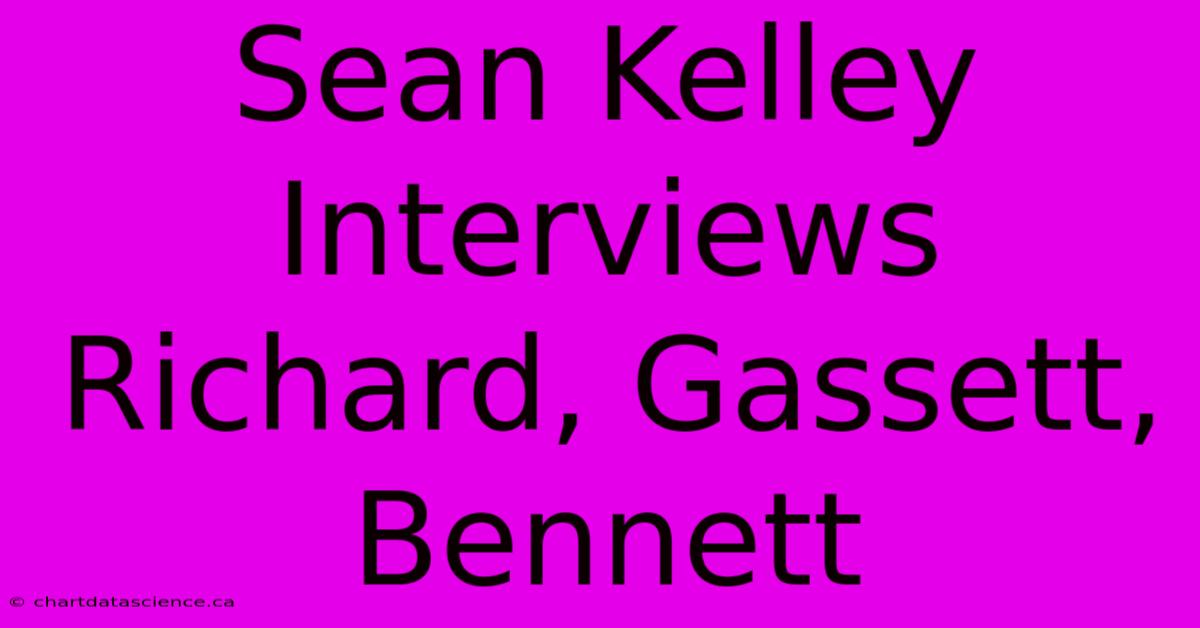 Sean Kelley Interviews Richard, Gassett, Bennett