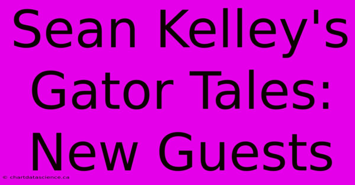 Sean Kelley's Gator Tales: New Guests