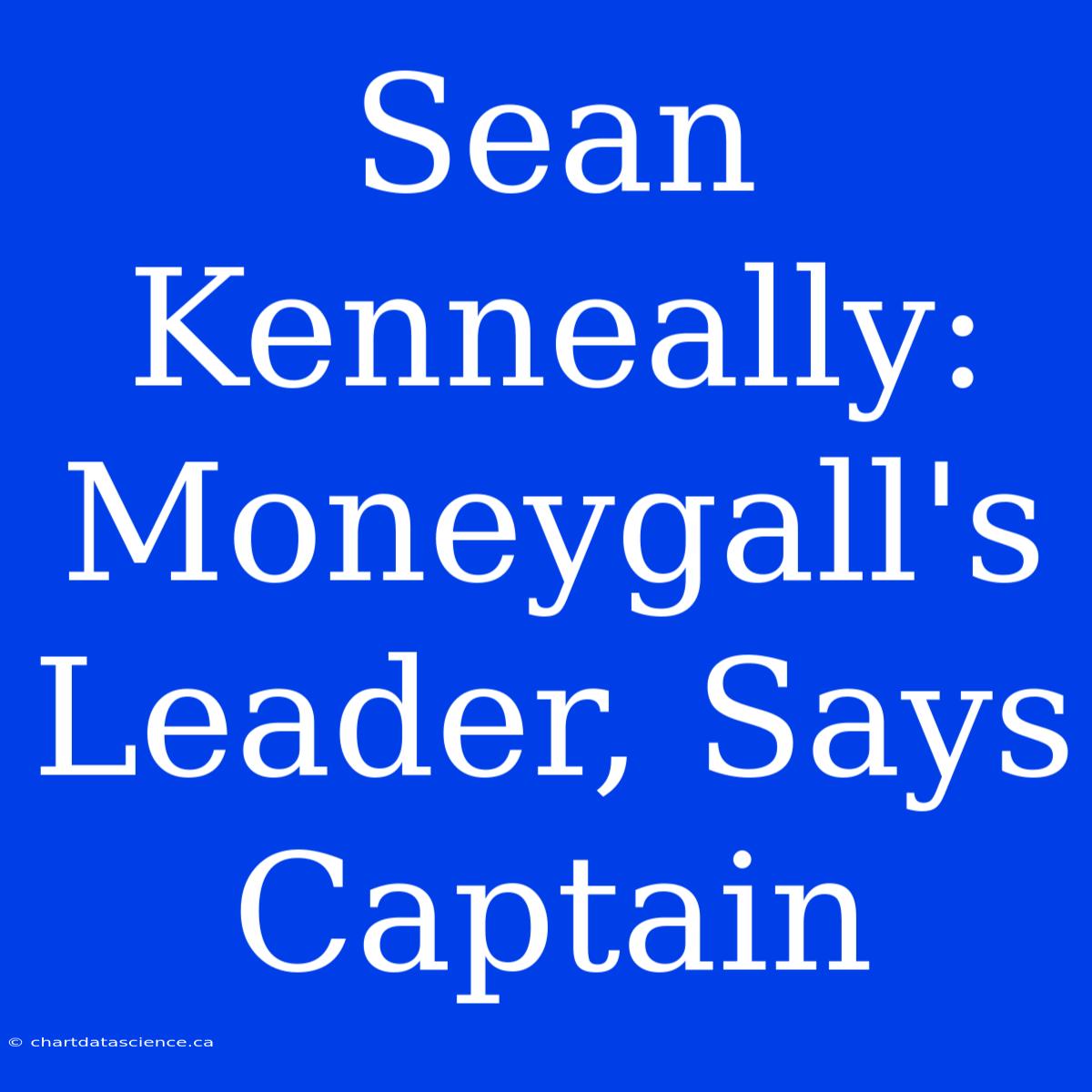 Sean Kenneally: Moneygall's Leader, Says Captain