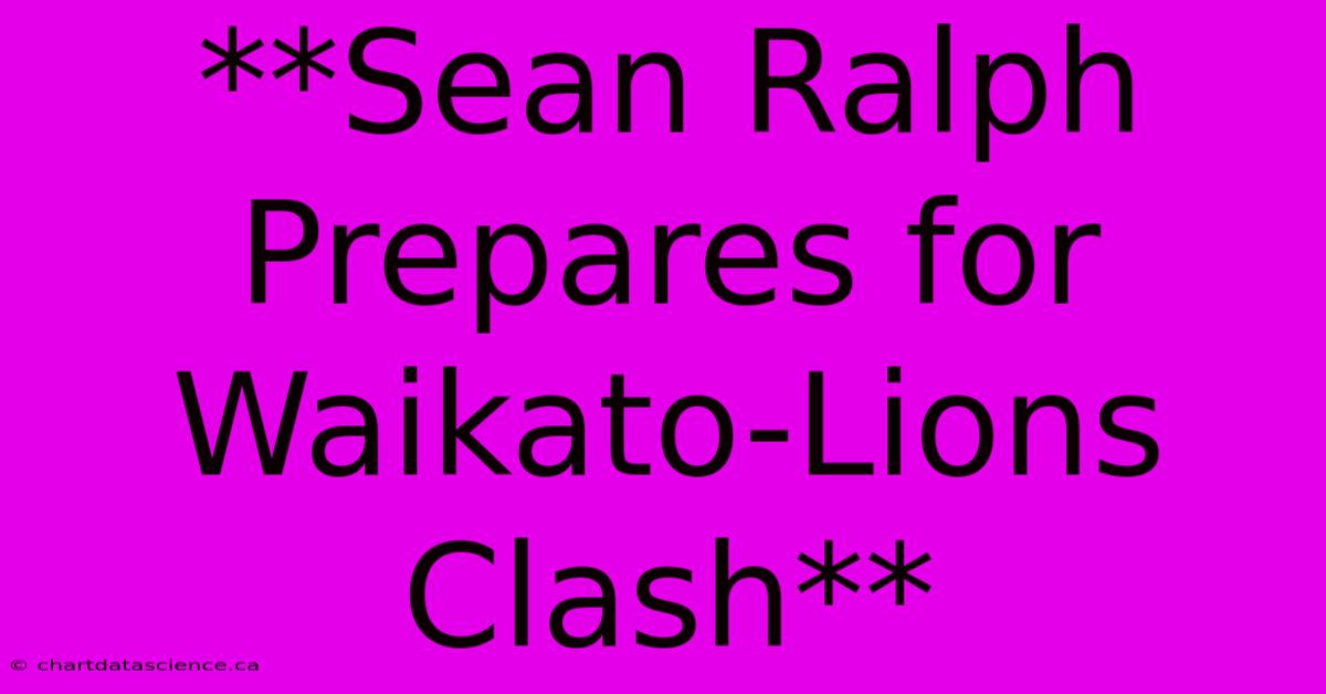 **Sean Ralph Prepares For Waikato-Lions Clash**