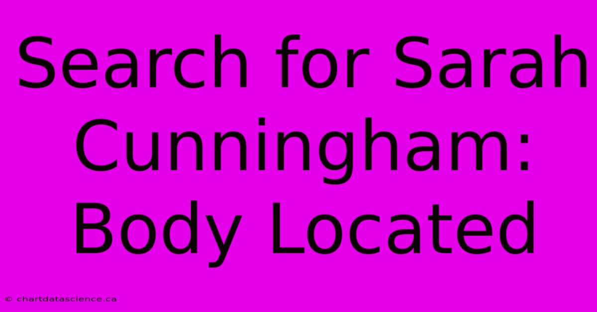 Search For Sarah Cunningham: Body Located