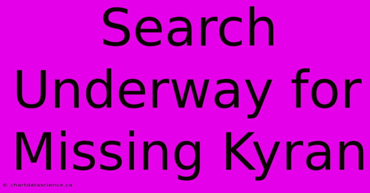 Search Underway For Missing Kyran