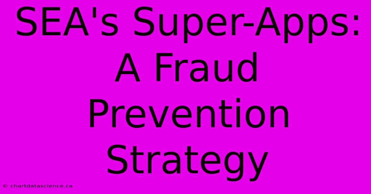 SEA's Super-Apps: A Fraud Prevention Strategy