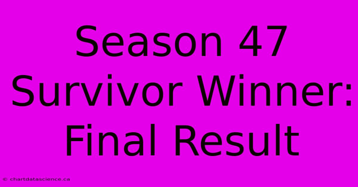 Season 47 Survivor Winner: Final Result