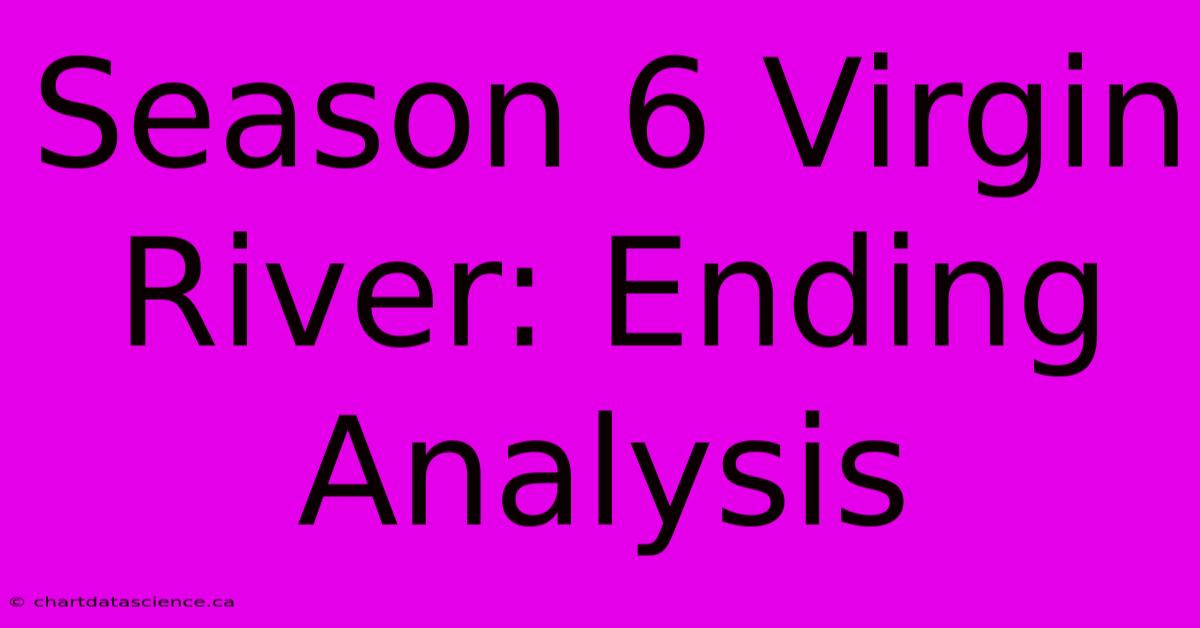 Season 6 Virgin River: Ending Analysis