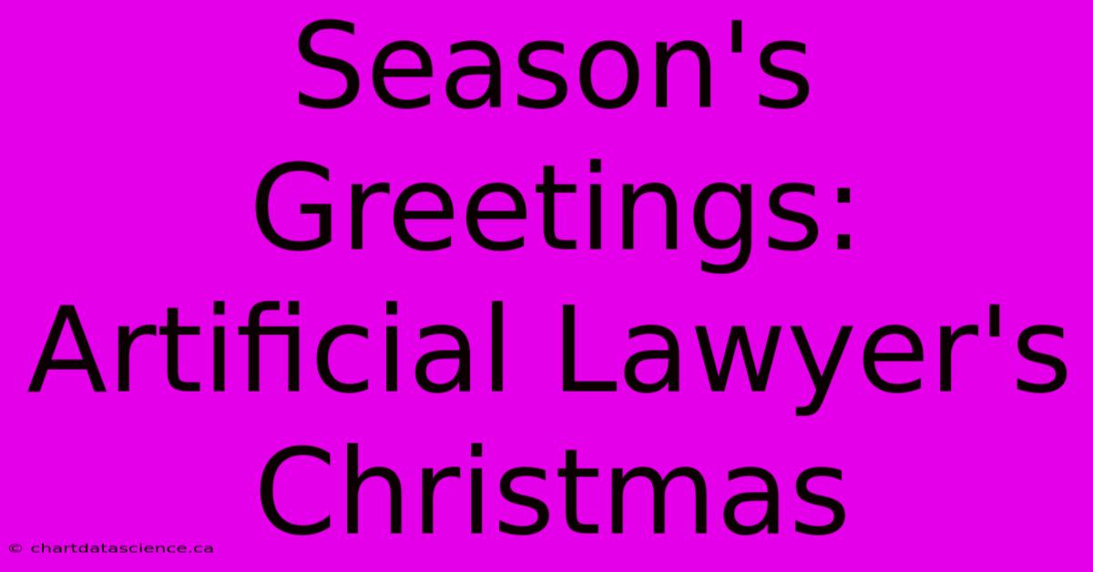 Season's Greetings: Artificial Lawyer's Christmas