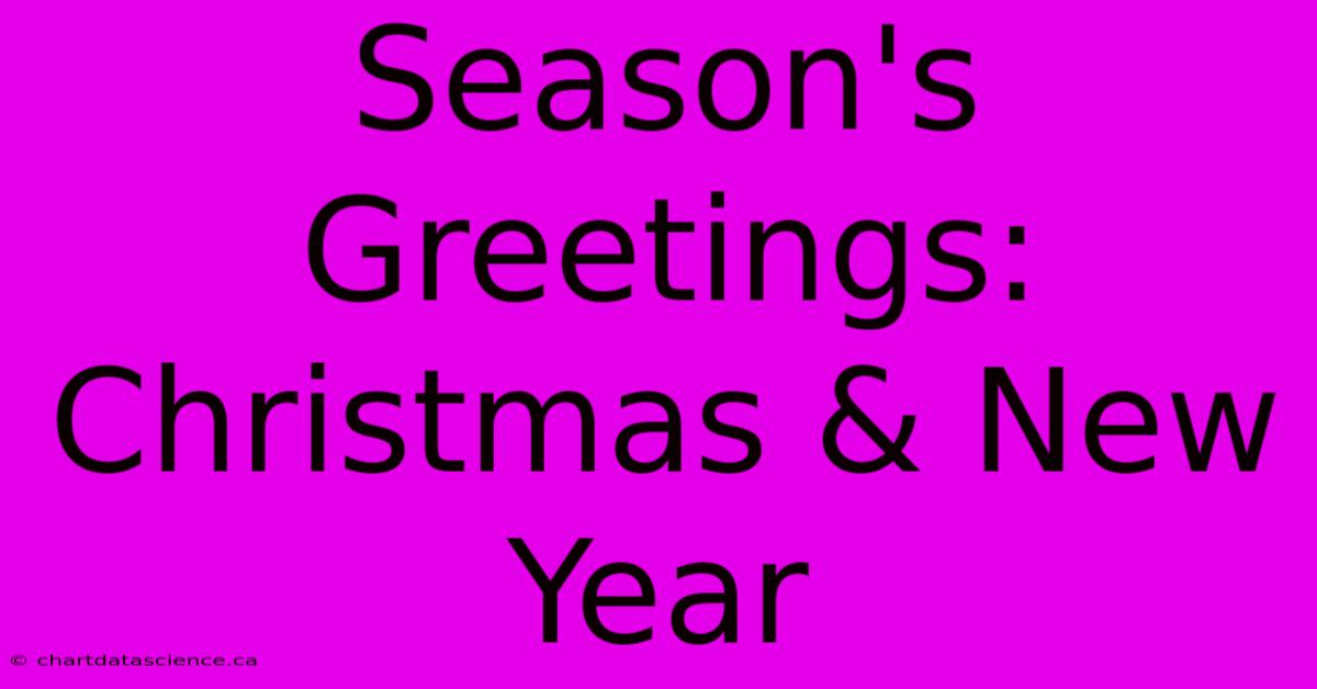 Season's Greetings: Christmas & New Year