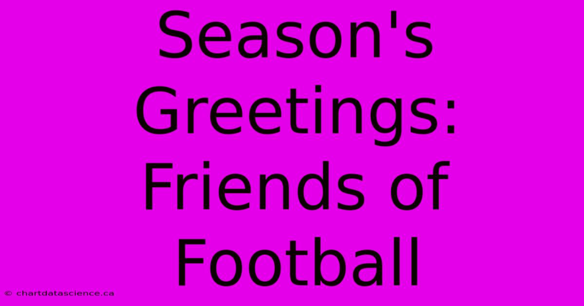 Season's Greetings: Friends Of Football