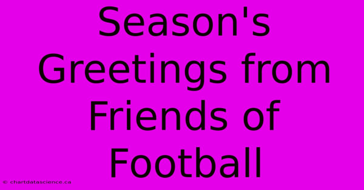 Season's Greetings From Friends Of Football